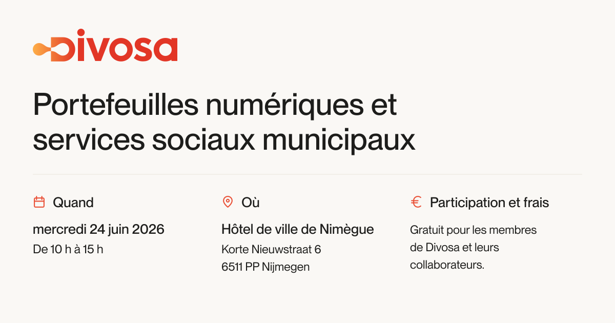 Rencontre Divosa sur les portefeuilles numériques et les services sociaux municipaux. Mercredi 24 juin 2026, de 10 h à 15 h, Hôtel de ville de Nimègue, Korte Nieuwstraat 6, 6511 PP Nijmegen. Participation gratuite pour les membres de Divosa et leurs collaborateurs.