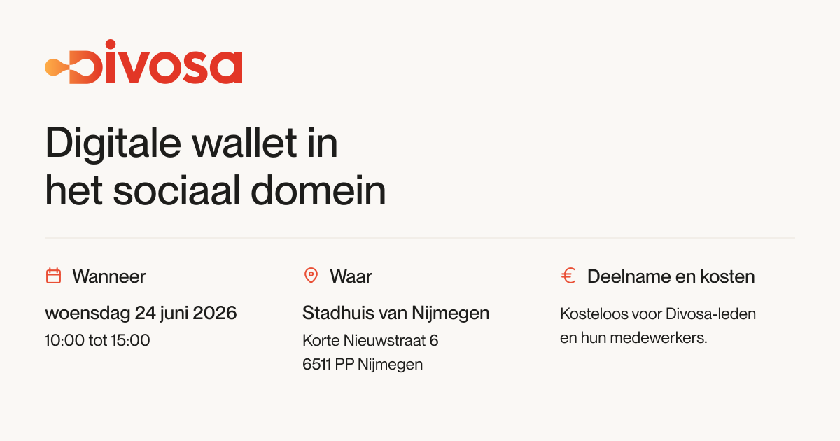 Divosa-bijeenkomst Digitale wallet in het sociaal domein. Woensdag 24 juni 2026, 10:00 tot 15:00, Stadhuis van Nijmegen, Korte Nieuwstraat 6, 6511 PP Nijmegen. Kosteloos voor Divosa-leden en hun medewerkers.